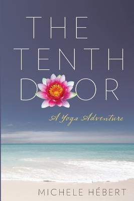 The Tenth Door: A Yoga Adventure by Hebert, Michele