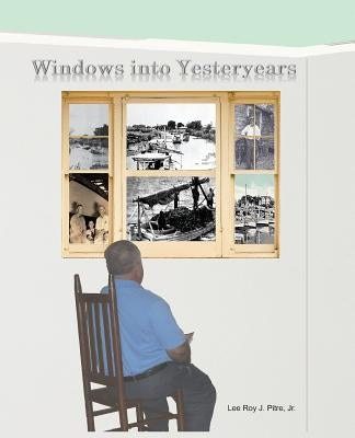 Windows Into Yesteryears by Pitre, Lee Roy J., Jr.