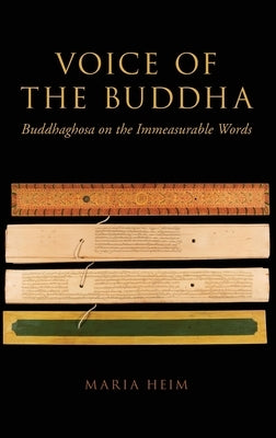 Voice of the Buddha: Buddhaghosa on the Immeasurable Words by Heim, Maria