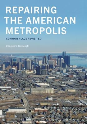 Repairing the American Metropolis: Common Place Revisited by Kelbaugh, Douglas S.