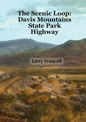 The Scenic Loop: Davis Mountains State Park Highway by Francell, Larry