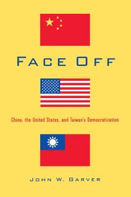 Face Off: China, the United States, and Taiwan's Democratization by Garver, John W.