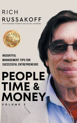 People Time & Money Volume 2: Insightful Management Tips for Successful Entrepreneurs by Russakoff, Rich