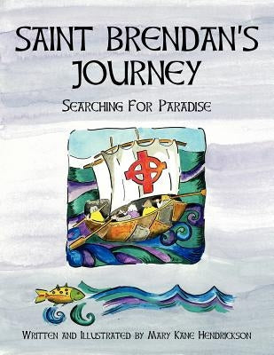 Saint Brendan's Journey: Searching for Paradise by Hendrickson, Mary