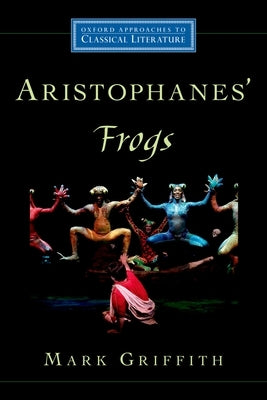 Aristophanes' Frogs by Griffith, Mark