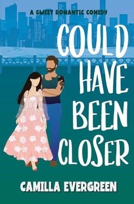 Could Have Been Closer: A Sweet Romantic Comedy by Evergreen, Camilla