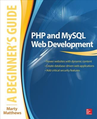 PHP and MySQL Web Development: A Beginner's Guide by Matthews, Marty