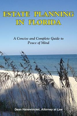 Estate Planning in Florida - A Concise and Complete Guide to Peace of Mind by Hanewinckel, Dean