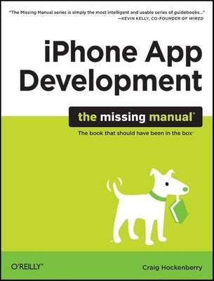 iPhone App Development: The Missing Manual by Hockenberry, Craig