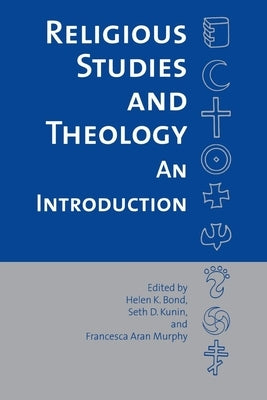 Religious Studies and Theology: An Introduction by Bond, Helen R.