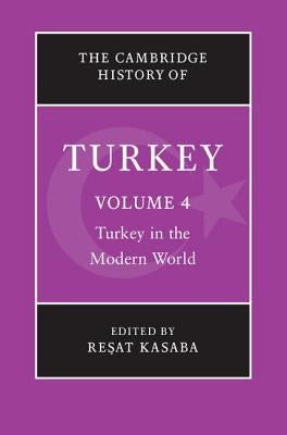 The Cambridge History of Turkey by Kasaba, Reşat