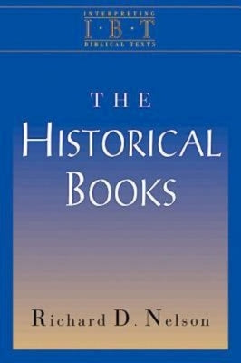 The Historical Books: Interpreting Biblical Texts Series by Nelson, Richard D.