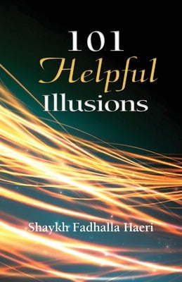 101 Helpful Illusions by Haeri, Shaykh Fadhlalla