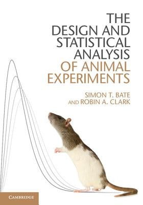 The Design and Statistical Analysis of Animal Experiments by Bate, Simon T.