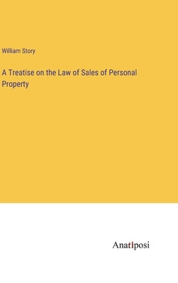 A Treatise on the Law of Sales of Personal Property by Story, William