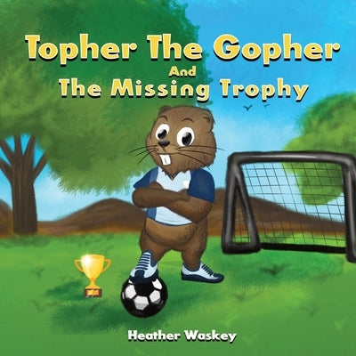 Topher the Gopher and the Missing Trophy by Waskey, Heather Renee