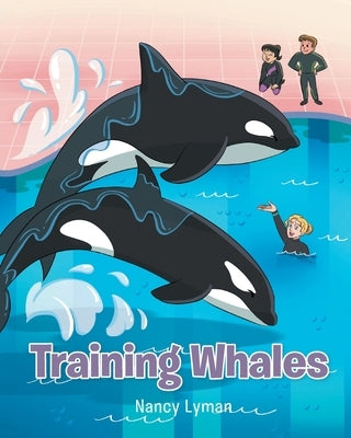 Training Whales by Lyman, Nancy