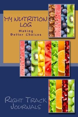 My Nutrition Log: Making Better Choices by Tennant, Tracy