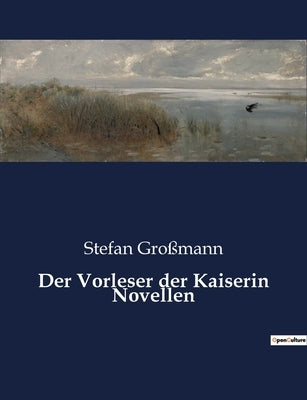 Der Vorleser der Kaiserin Novellen by Großmann, Stefan