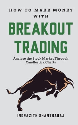 How to Make Money through Breakout Trading by Santharaj, Indrazith