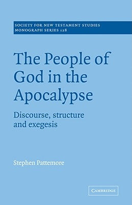The People of God in the Apocalypse: Discourse, Structure and Exegesis by Pattemore, Stephen