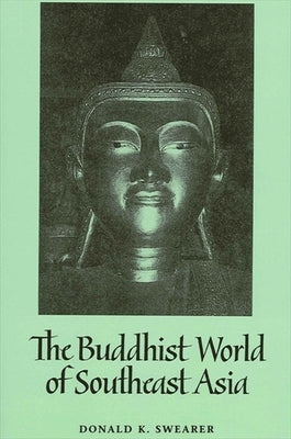 The Buddhist World of Southeast Asia by Swearer, Donald K.