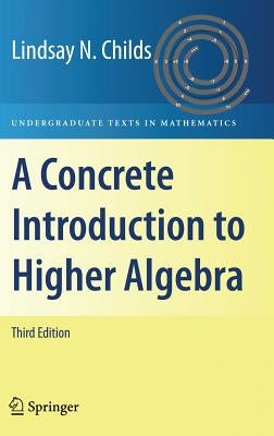 A Concrete Introduction to Higher Algebra by Childs, Lindsay N.