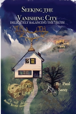 Seeking the Vanishing City: Delicately Balancing the Truth by Santy, Paul