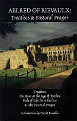 Aelred of Rievaulx: Treatises and Pastoral Prayer by Aelred of Rievaulx