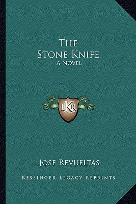 The Stone Knife by Revueltas, Jose