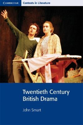 Twentieth Century British Drama by Smart, John