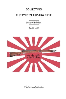 Collecting the Type 99 Arisaka Rifle by Luer, Jon