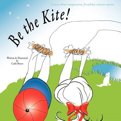 Be the Kite! by Bosco, Cathi