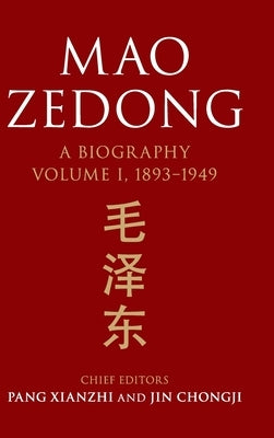 Mao Zedong: Volume 1, 1893-1949: A Biography by Xianzhi, Pang