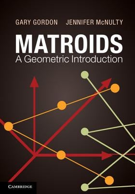 Matroids: A Geometric Introduction by Gordon, Gary