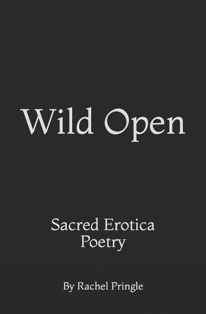 Wild Open: Sacred Erotica Poetry by Marantz, Yael