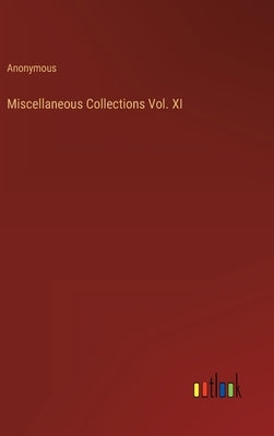 Miscellaneous Collections Vol. XI by Anonymous