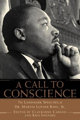 A Call to Conscience: The Landmark Speeches of Dr. Martin Luther King, Jr. by Carson, Clayborne