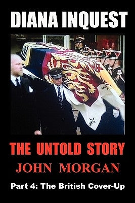 Diana Inquest: The British Cover-Up by Morgan, John