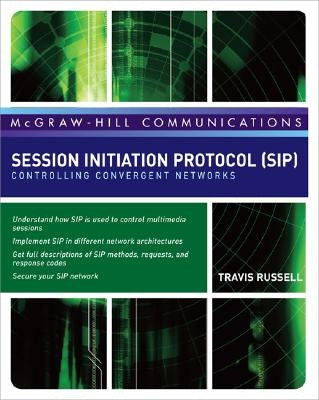 Session Initiation Protocol (Sip): Controlling Convergent Networks by Russell, Travis