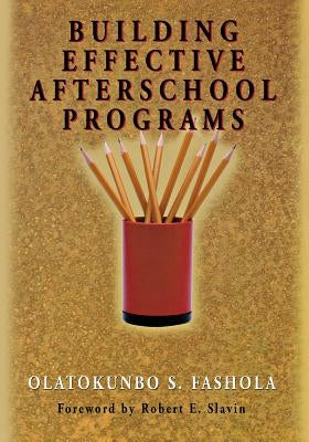 Building Effective Afterschool Programs by Fashola, Olatokunbo S.