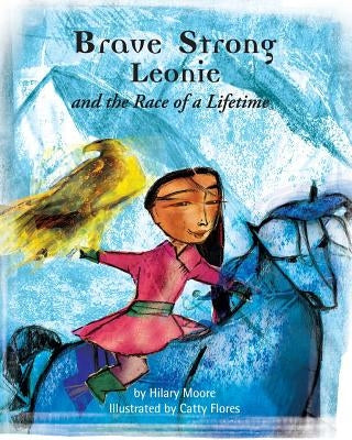 Brave Strong Leonie and the Race of a Lifetime: An exciting children's story about a brave, strong girl and a very special pony race by Flores, Catty
