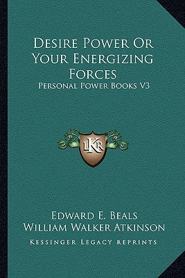 Desire Power or Your Energizing Forces: Personal Power Books V3 by Beals, Edward E.
