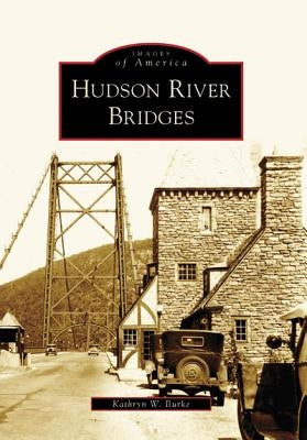 Hudson River Bridges by Burke, Kathryn W.