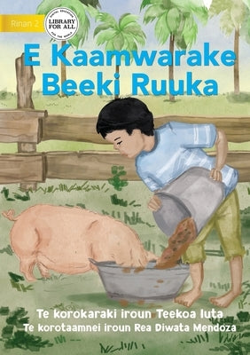 Ruuka Feeds A Pig - E Kaamwarake Beeki Ruuka (Te Kiribati) by Iuta, Teekoa