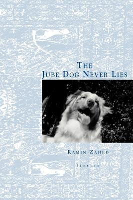 The Jube Dog Never Lies by Zahed, Ramin