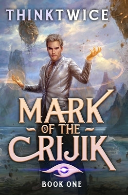 Mark of the Crijik: A LitRPG Adventure by Thinktwice