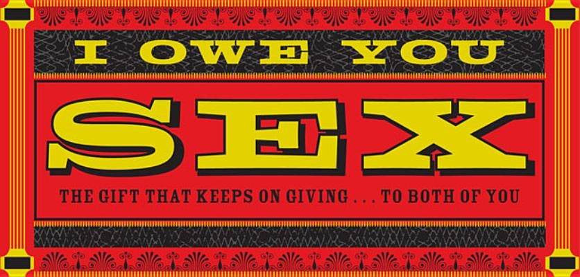 I Owe You Sex: The Gift That Keeps on Giving ... to Both of You by Chronicle Books