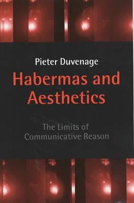 Habermas and Aesthetics: The Limits of Communicative Reason by Duvenage, Pieter