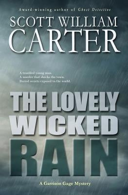 The Lovely Wicked Rain: A Garrison Gage Mystery by Carter, Scott William